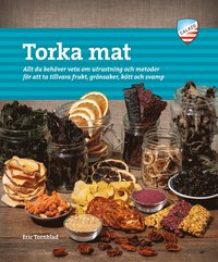 bokomslag Torka mat : allt du behöver veta om utrustning och metoder för att ta tillvara frukt, grönsaker, kött och svamp