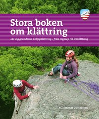bokomslag Stora boken om klättring : lär dig grunderna i klippklättring - från topprep till ledklättring