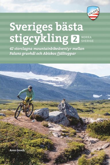 bokomslag Sveriges bästa stigcykling : 42 storslagna mountainbikeäventyr mellan Faluns gruvhål och Abiskos fjälltoppar