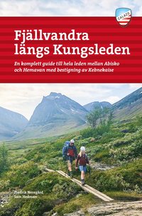 bokomslag Fjällvandra längs Kungsleden : en komplett guide till hela leden, från Abisko till Hemavan, med bestigning av Kebnekaise