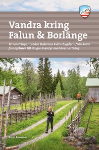 bokomslag Vandra kring Falun & Borlänge : 32 vandringar i södra Dalarnas kulturbygder - från korta familjeturer till längre äventyr med övernattning