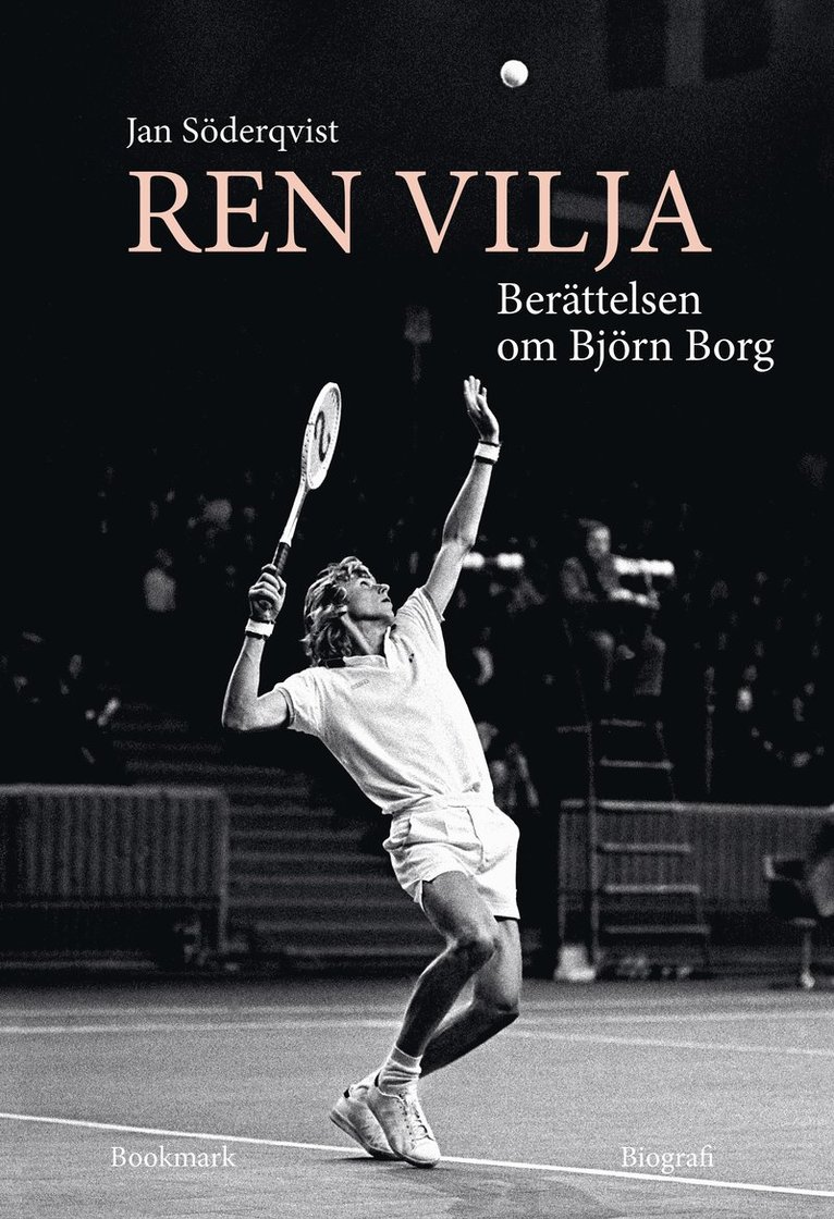 Jan Söderqvist - Ren vilja : berättelsen om Björn Borg, Inbunden