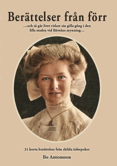 Bo Antonsson - Berättelser från förr : och så går livet vidare sid gilla gång i den lilla staden vid Bäveåns mynning - 31 korta berättelser från skilda tidsepoker, Pocket