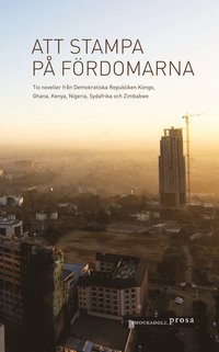 bokomslag Att stampa på fördomarna : tio noveller från Demokratiska Republiken Kongo, Ghana, Kenya, Nigeria, Sydafrika och Zimbabwe