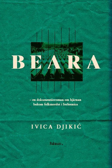 Beara : en dokumentärroman om hjärnan bakom folkmordet i Srebrenica 1