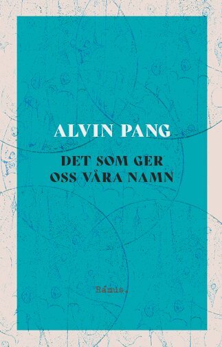 Alvin Pang - Det som ger oss våra namn, Inbunden