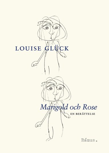 Louise Glück - Marigold och Rose : en berättelse, Inbunden