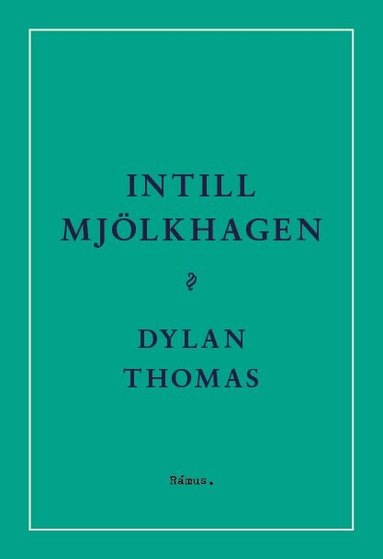 Dylan Thomas - Intill Mjölkhagen : ett spel för röster, Inbunden
