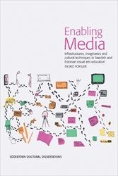 Enabling Media : Infrastructures, imaginaries and cultural techniques in Swedish and Estonian visual arts education 1