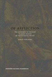 bokomslag Of Affliction : The Experience of Thought in Gilles Deleuze by way of Marcel Proust