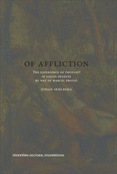 Johan Sehlberg - Of Affliction : The Experience of Thought in Gilles Deleuze by way of Marcel Proust, Häftad