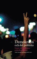 bokomslag Demokratin och det politiska : Essäer om samtidens politiska tillstånd