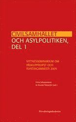 Civilsamhället och asylpolitiken, del 1 : Vittnesseminarium om Påskuppropet och Flyktingamnesti 2005, Häftad