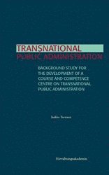 Jaakko Turunen - Transnational public administration : Background study for the development of a course and competence centre on transnational public administration, Häftad