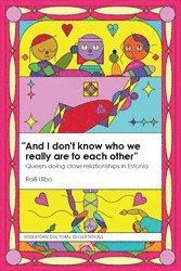 bokomslag “And I don’t know who we really are to each other” : Queers doing close relationships in Estonia