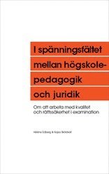 bokomslag I spänningsfältet mellan högskolepedagogik och juridik: Om att arbeta med kvalitet och rättssäkerhet i examination