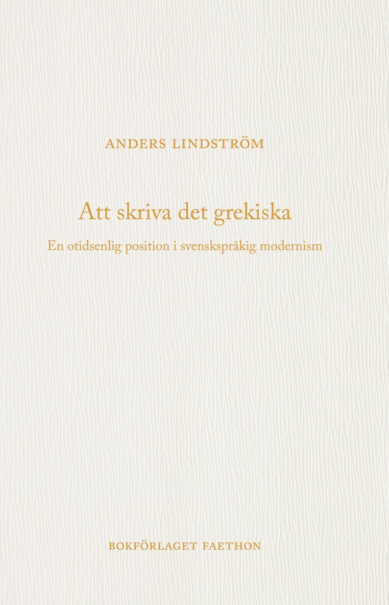 Att skriva det grekiska : en otidsenlig position i svenskspråkig modernism 1