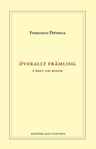 Francesco Petrarca - Överallt främling : åtta brev om resor, Inbunden