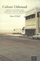 Tom O'Dell - Culture Unbound: Americanization & Everyday Life in Sweden, Häftad