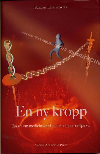 Stefan Beck, Patrik Brundin, Peter Hagell, Klaus Hoeyer, Malin Ideland, Lene Koch, lena Larsson, Susanne Lundin, Thorvald Sirnes - En ny kropp : essäer om medicinska visioner och personliga val, Inbunden