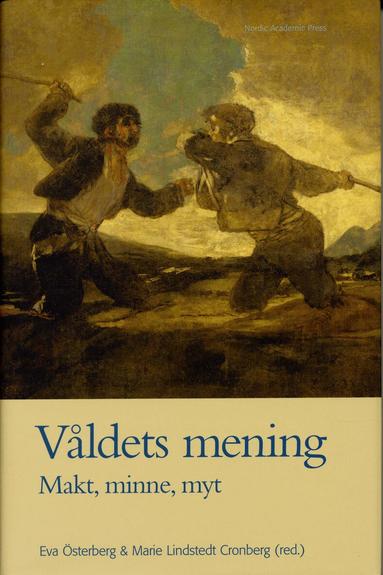 Irene Andersson, Peter Aronsson, Per Bauhn, Christopher Collstedt, Jan Hjärpe, Anders Jarlert, Kenneth Johansson, Rickard Lagervall, Malin Lennartsson, Roddy Nilsson, Erling Sandmo, Maria Småberg, Birgitta Svensson - Våldets mening : makt, minne, myt, Inbunden