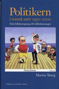 bokomslag Politikern i svensk satir 1950-2000 : från folkhemspamp till välfärdsmanager