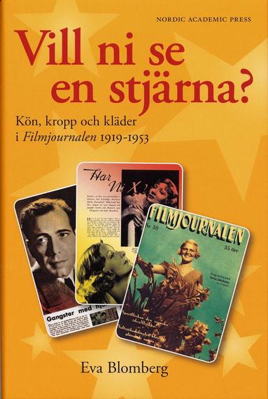 Eva Blomberg - Vill ni se en stjärna? : kön, kropp och kläder. Filmjournalen 1919-1953, Inbunden