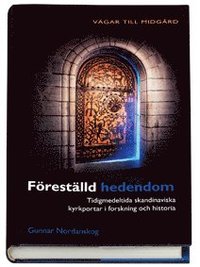 bokomslag Föreställd hedendom : tidigmedeltida skandinaviska kyrkportar i forskning och historia