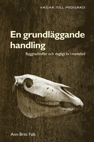 bokomslag En grundläggande handling : byggnadsoffer och dagligt liv i medeltid