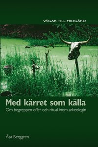 bokomslag Med kärret som källa : om begreppen offer och ritual inom arkeologin