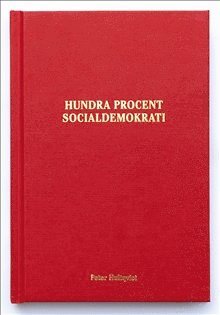 Peter Hultqvist - Hundra procent socialdemokrati, Inbunden