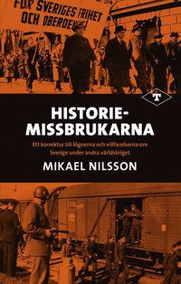 bokomslag Historiemissbrukarna : ett korrektur till lögnerna och villfarelserna om Sverige under andra världskriget