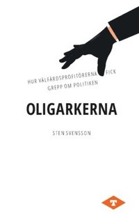 bokomslag Oligarkerna : hur välfärdsprofitörerna fick grepp om politiken