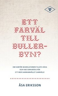 bokomslag Ett farväl till Bullerbyn? : om varför segregationen tilläts växa och vad som krävs för ett mer sammanhållet samhälle