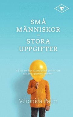 bokomslag Små människor - stora uppgifter : en bok om hur vuxenvärlden sviker barn och deras framtidsdrömmar