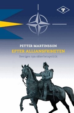 Petter Martinsson - Efter alliansfriheten : Sveriges nya säkerhetspolitik, Häftad