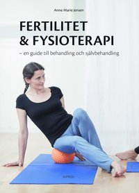 bokomslag Fertilitet & fysioterapi : en guide till behandling och självbehandling
