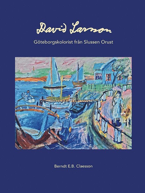 Berndt E.B. Claesson - David Larsson  : Göteborgskolorist från Slussen Orust, Inbunden
