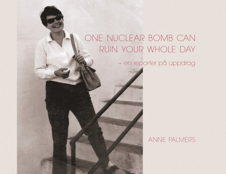 One nuclear bomb can ruin your whole day : en reporter på uppdrag 1