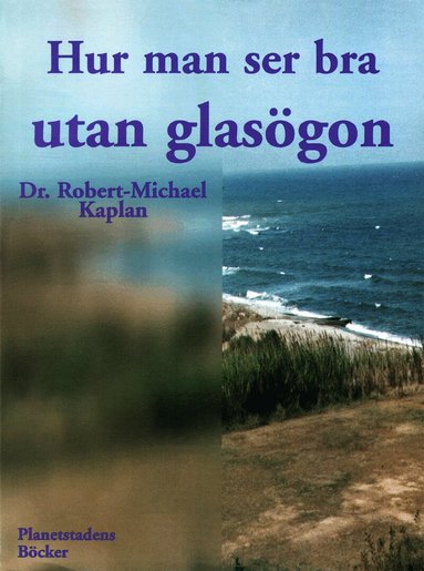 Robert-Michael Kaplan - Hur man ser bra utan glasögon : en naturmetod för att förbättra synförmågan, Häftad