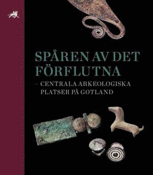Spåren av det förflutna - centrala arkeologiska platser på Gotland 1