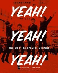 bokomslag Yeah! Yeah! Yeah! The Beatles Erövrar Sverige : Med Illustrerad Diskografi & CD