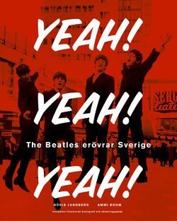 Börje Lundberg - Yeah! Yeah! Yeah! : The Beatles erövrar Sverige, Inbunden