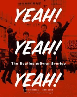 bokomslag Yeah! Yeah! Yeah! : The Beatles erövrar Sverige