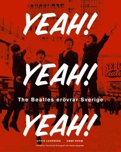 Yeah! Yeah! Yeah! The Beatles Erövrar Sverige : Med Illustrerad Diskografi & CD 1