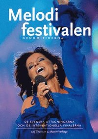 bokomslag Melodifestivalen genom tiderna : de svenska uttagningarna och internationella finalerna