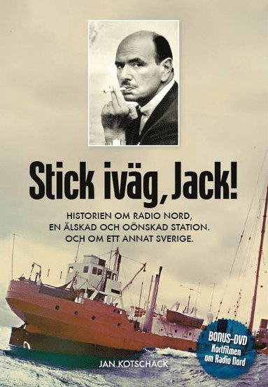 bokomslag Stick, iväg Jack! : historien om Radio Nord en älskad och oönskad station och om ett annat Sverige