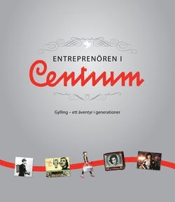 Entreprenören i Centrum : Gylling - ett äventyr i generationer 1