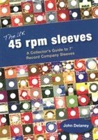 bokomslag The UK 45 rpm sleeves :a collector's guide to 7 inch record company sleeves