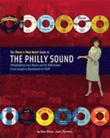 bokomslag The There's That Beat! Guide to the philly sound : Philadelphia soul music and its r&b roots - from gospel & bandstand to TSOP